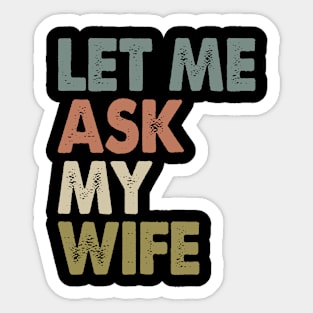 Vintage Let Me Ask My Wife Sticker